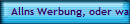 Allns Werbung, oder wat?